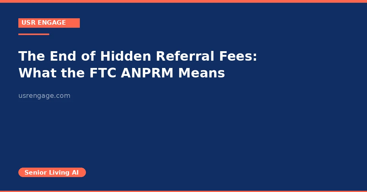 The End of Hidden Referral Fees: What the FTC ANPRM Means for Senior Living Operators