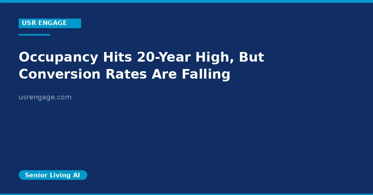 Senior Living Occupancy Hits a 20-Year High, But Conversion Rates Are Falling. Here Is What to Fix.